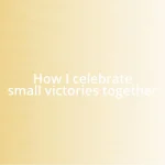 How I celebrate small victories together