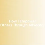 How I Empower Others Through Advocacy