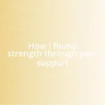 How I found strength through peer support