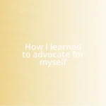 How I learned to advocate for myself