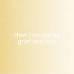 How I navigated grief and loss