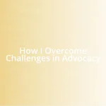 How I Overcome Challenges in Advocacy