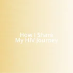 How I Share My HIV Journey