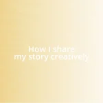 How I share my story creatively