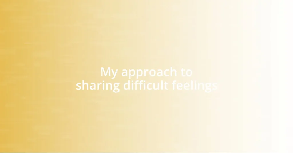 My approach to sharing difficult feelings