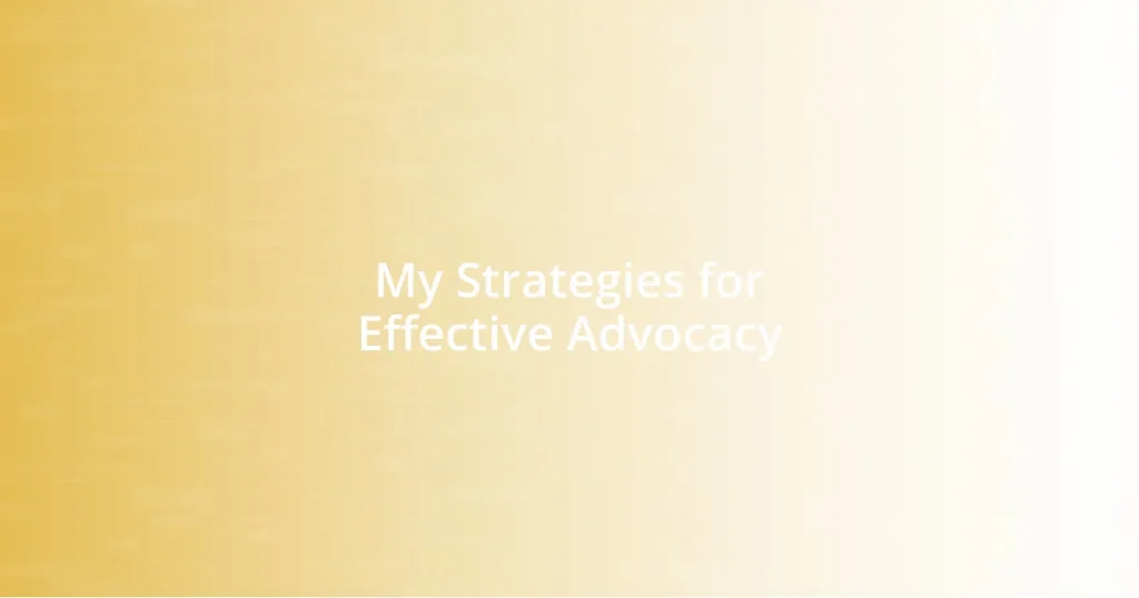 My Strategies for Effective Advocacy