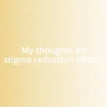 My thoughts on stigma reduction efforts