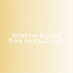 What I’ve learned from local outreach