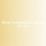 What meditation means to me