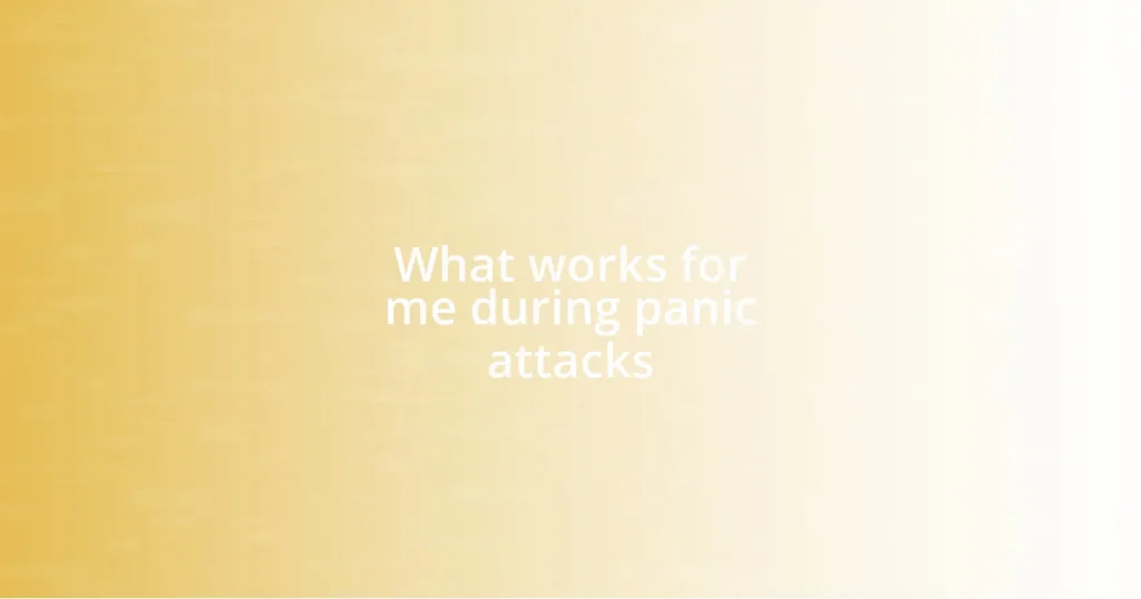 What works for me during panic attacks