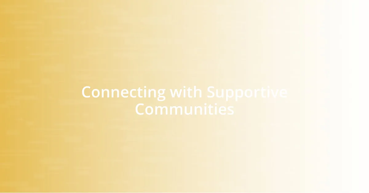 Connecting with Supportive Communities