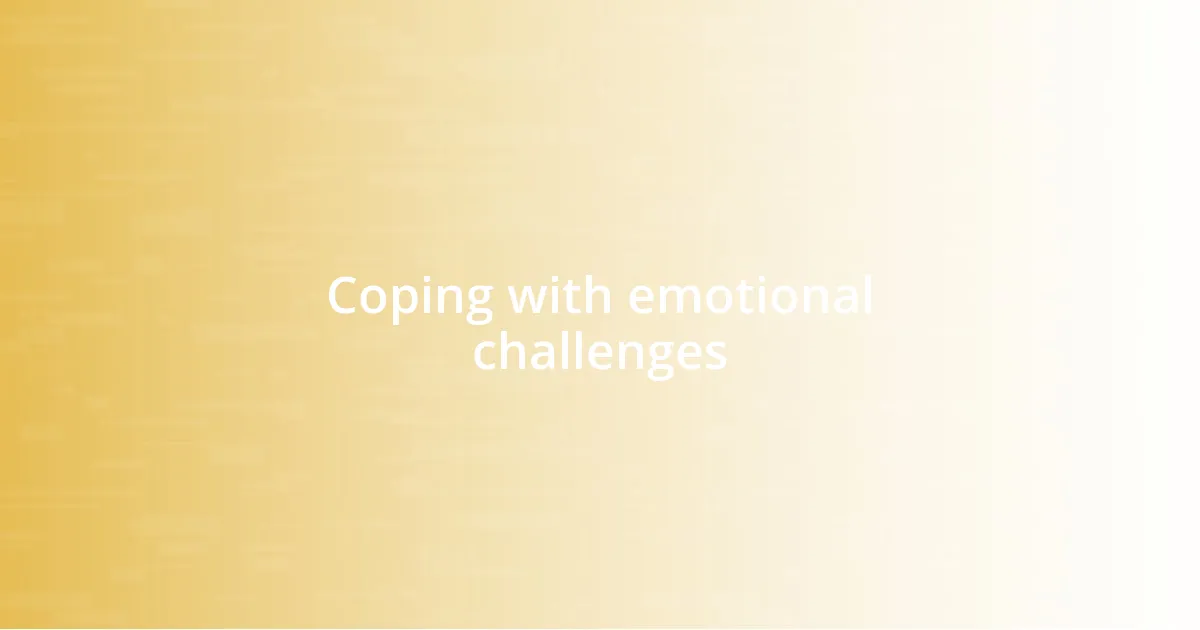 Coping with emotional challenges