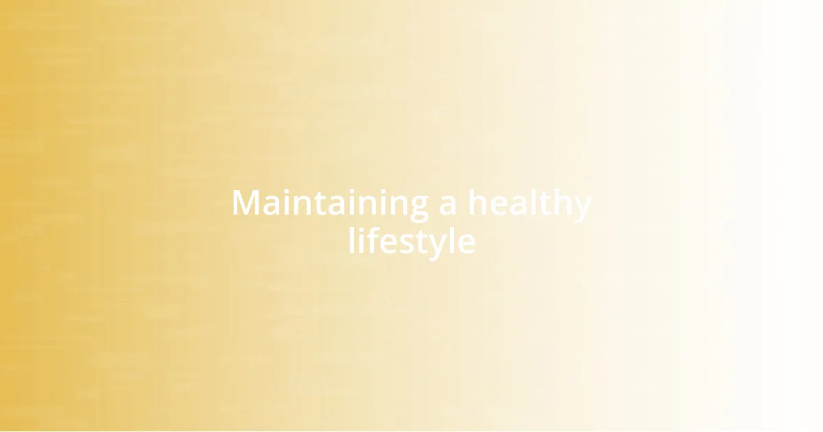 Maintaining a healthy lifestyle