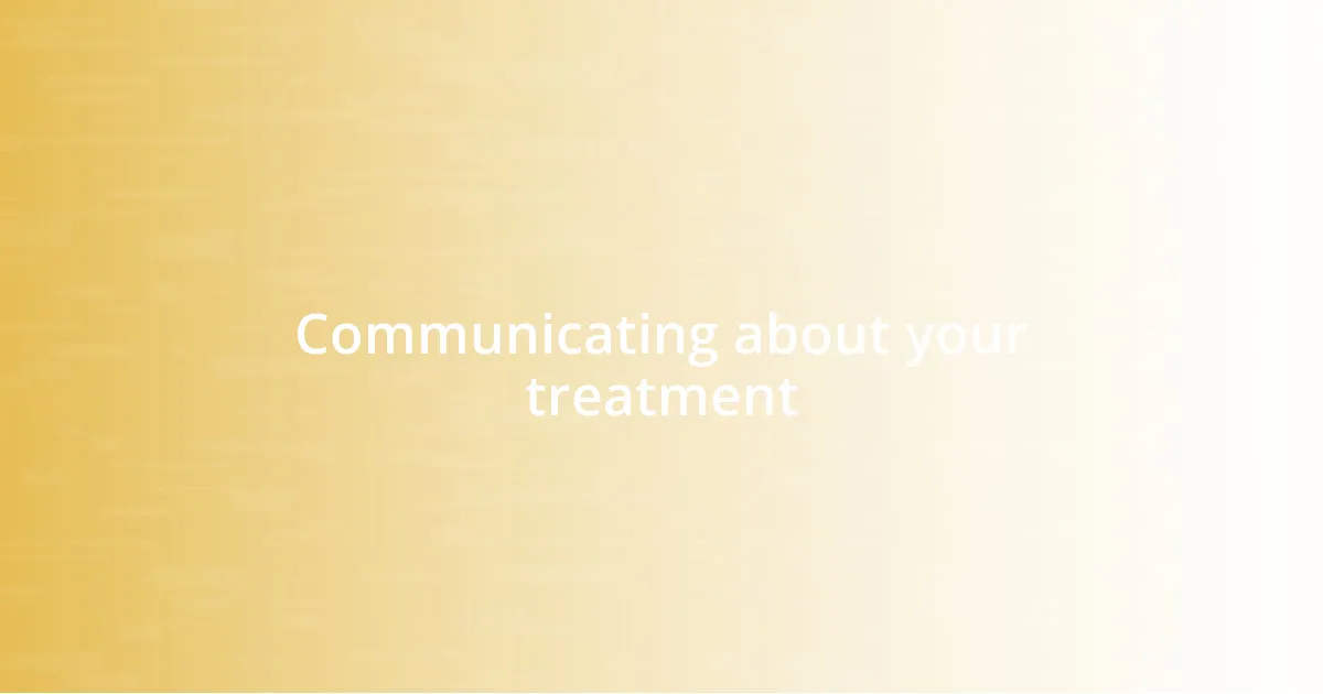 Communicating about your treatment