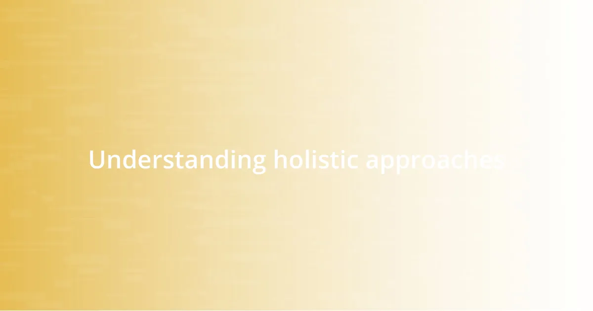 Understanding holistic approaches