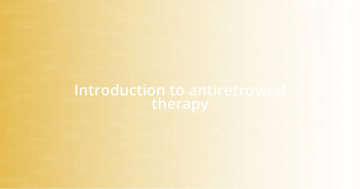 Introduction to antiretroviral therapy