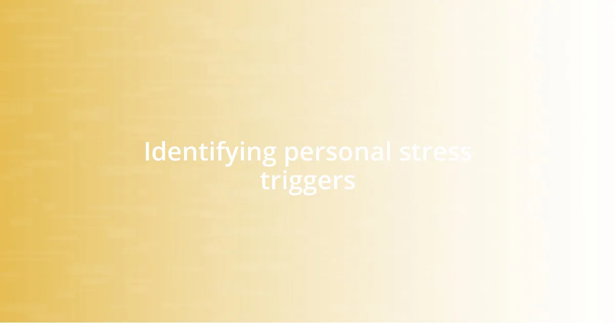 Identifying personal stress triggers