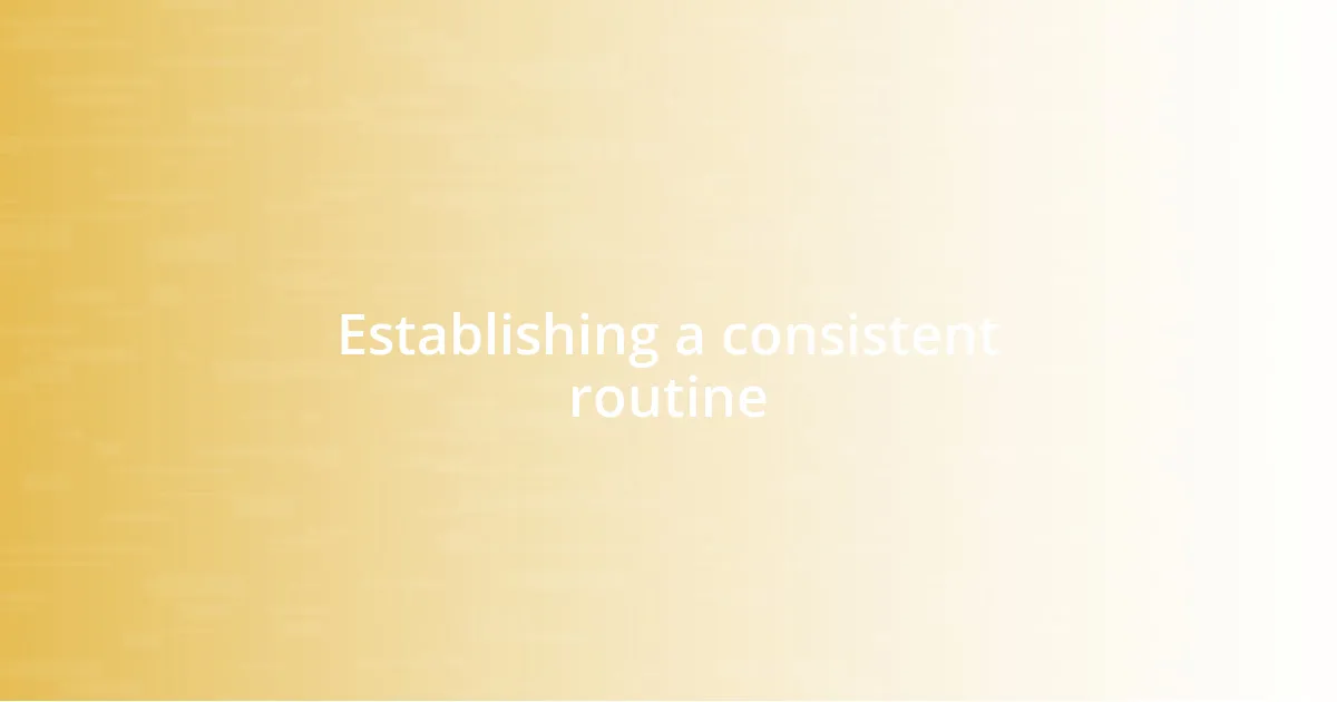 Establishing a consistent routine