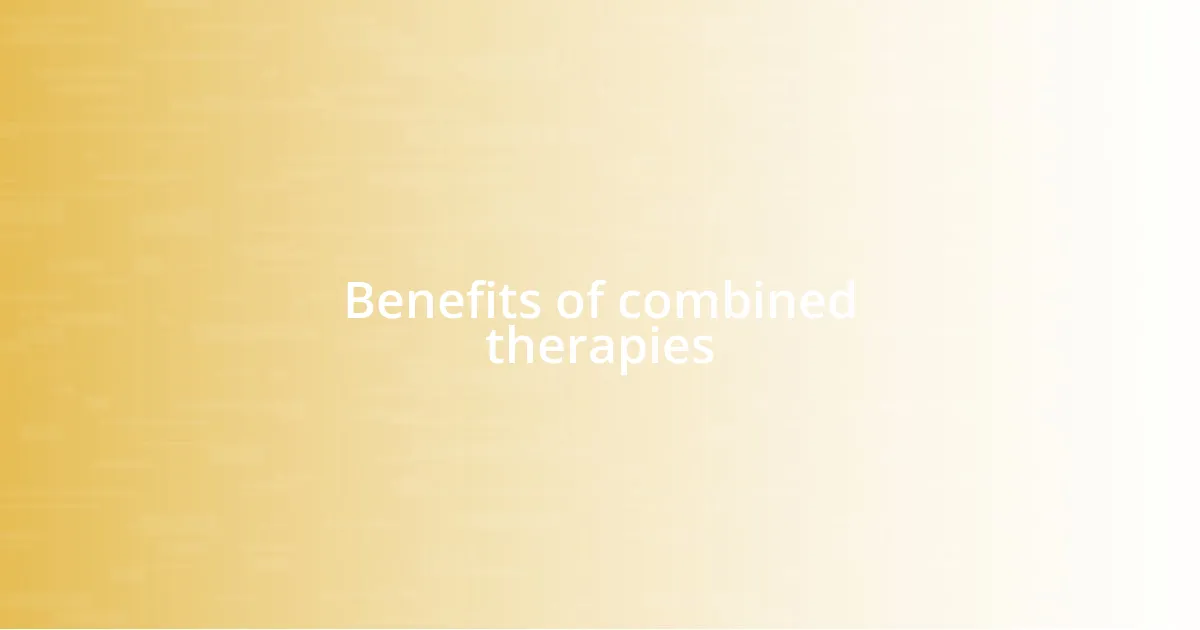 Benefits of combined therapies