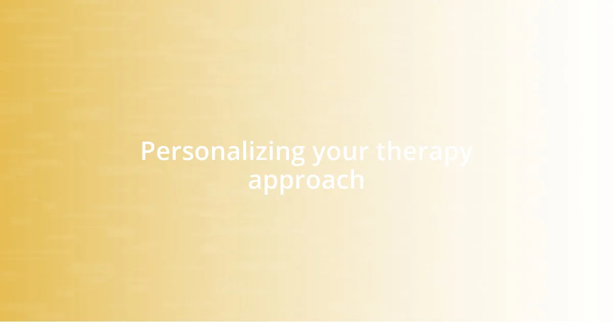 Personalizing your therapy approach