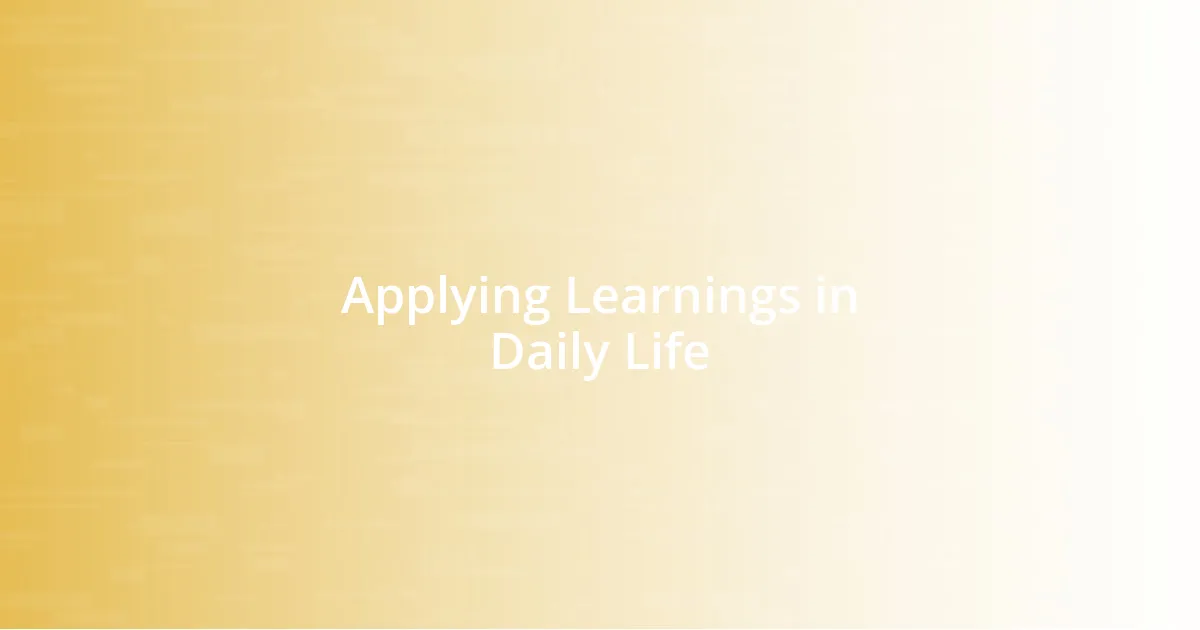 Applying Learnings in Daily Life