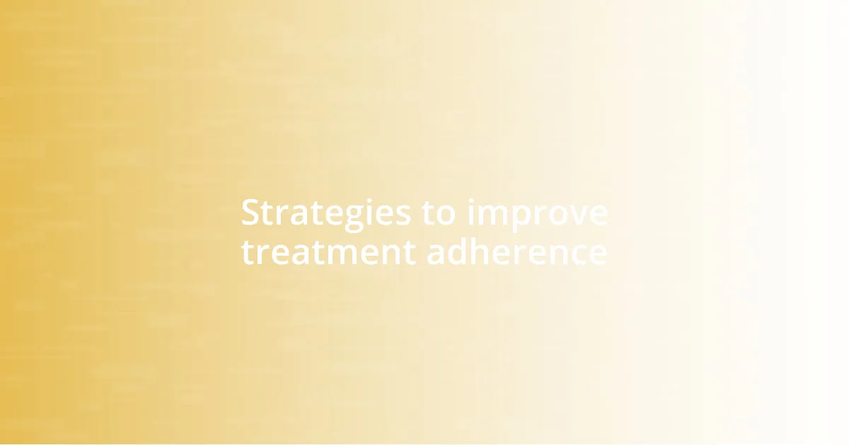 Strategies to improve treatment adherence