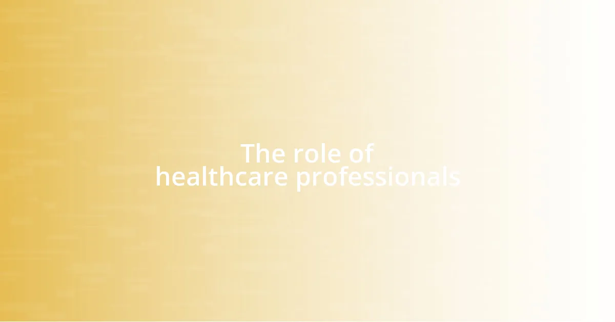 The role of healthcare professionals