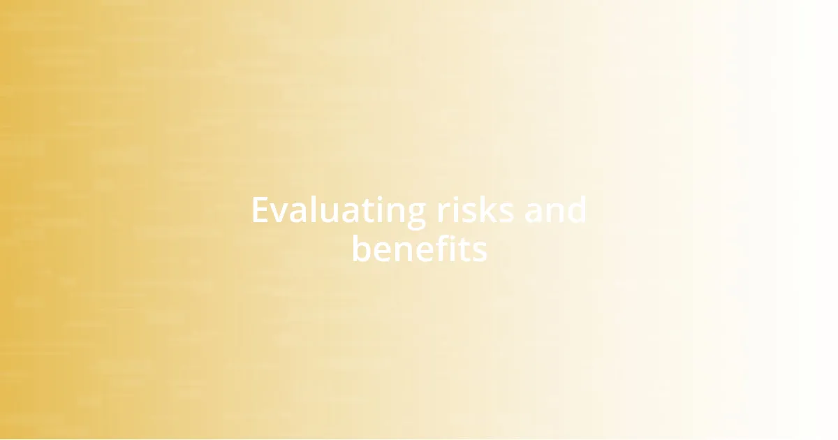 Evaluating risks and benefits