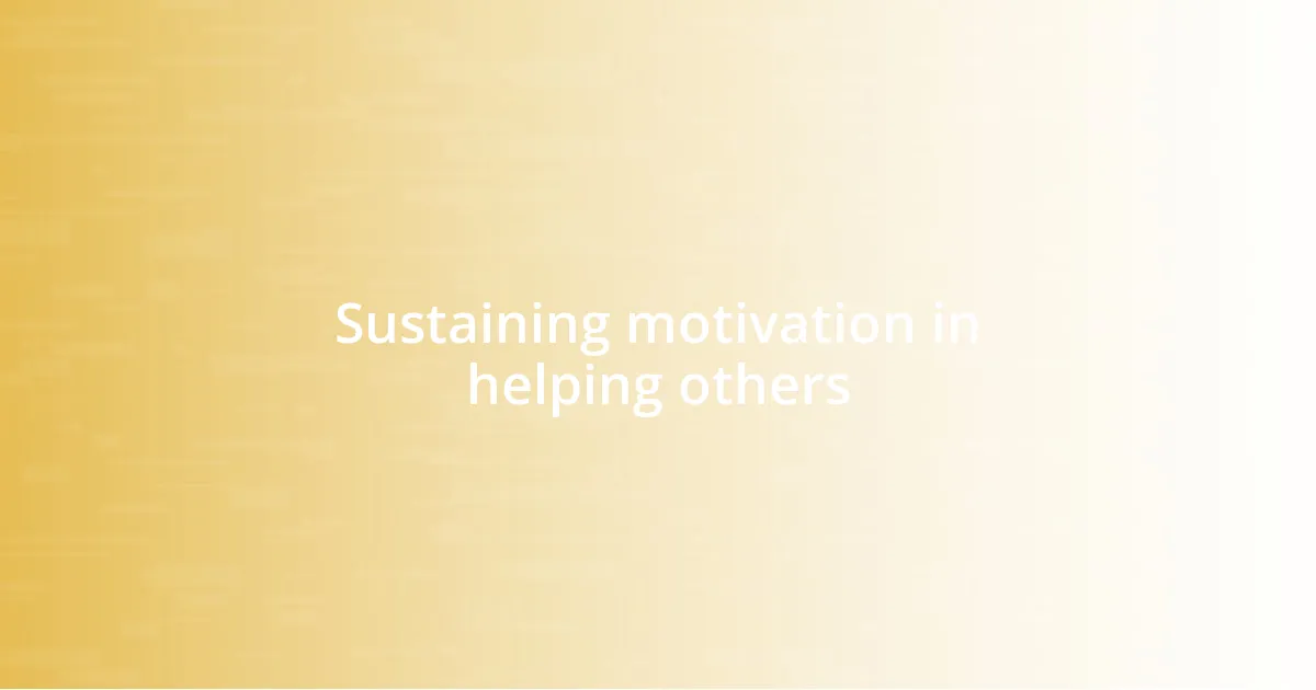 Sustaining motivation in helping others