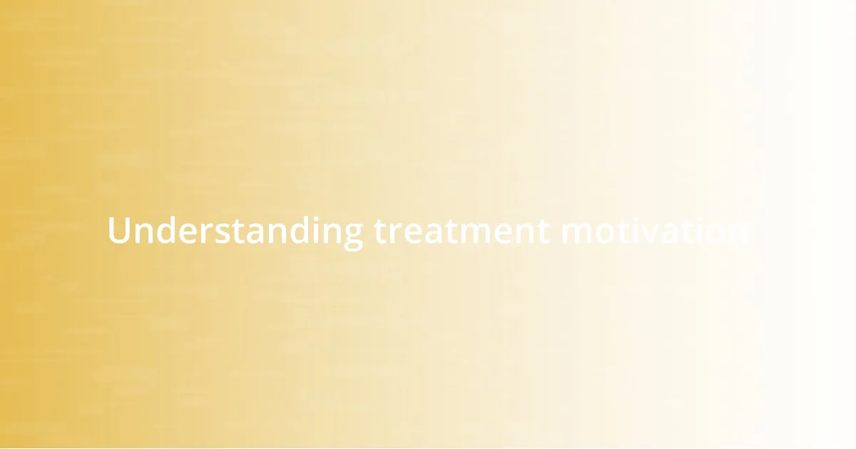 Understanding treatment motivation