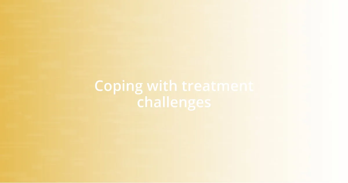 Coping with treatment challenges