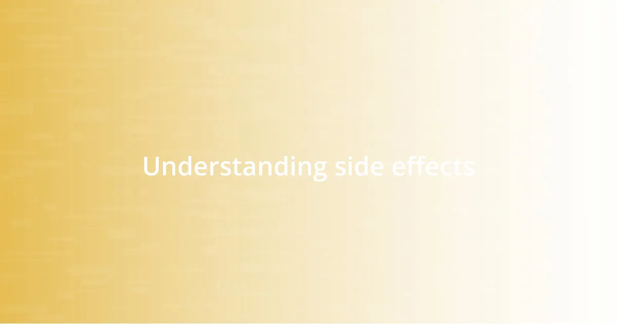 Understanding side effects