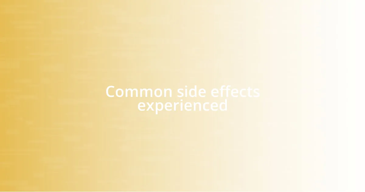 Common side effects experienced