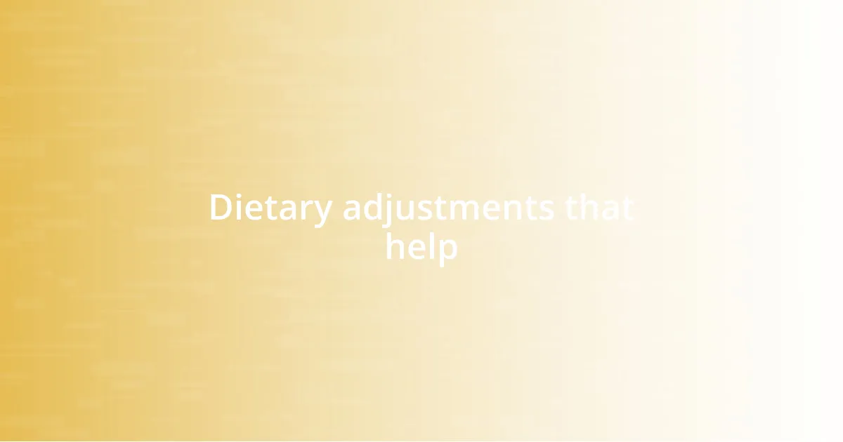 Dietary adjustments that help